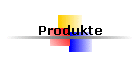 Produkte